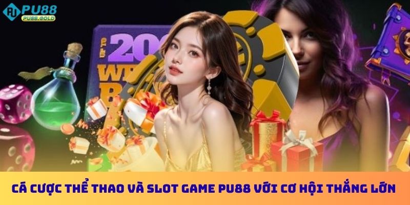 Cá cược thể thao và slot game PU88 với cơ hội thắng lớn