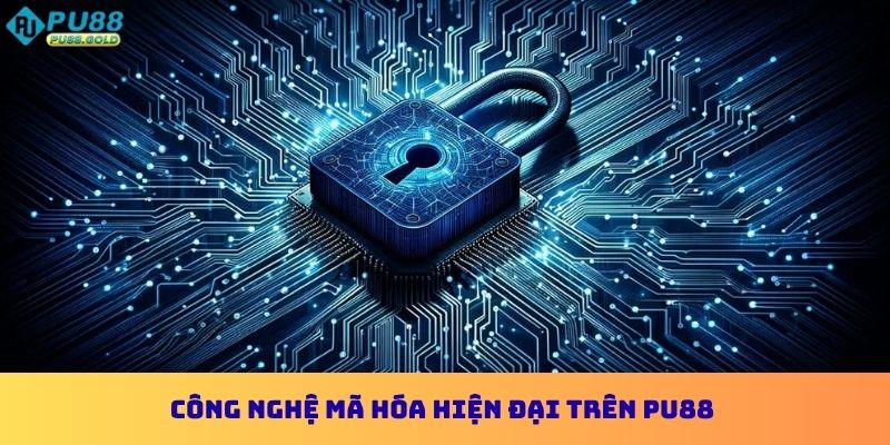 Công nghệ mã hóa hiện đại trên PU88