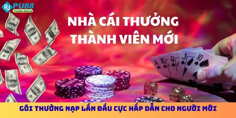 Gói thưởng nạp lần đầu cực hấp dẫn cho người mới