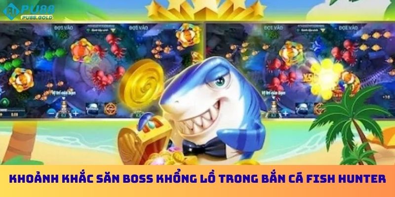 Khoảnh khắc săn boss khổng lồ trong bắn cá Fish Hunter