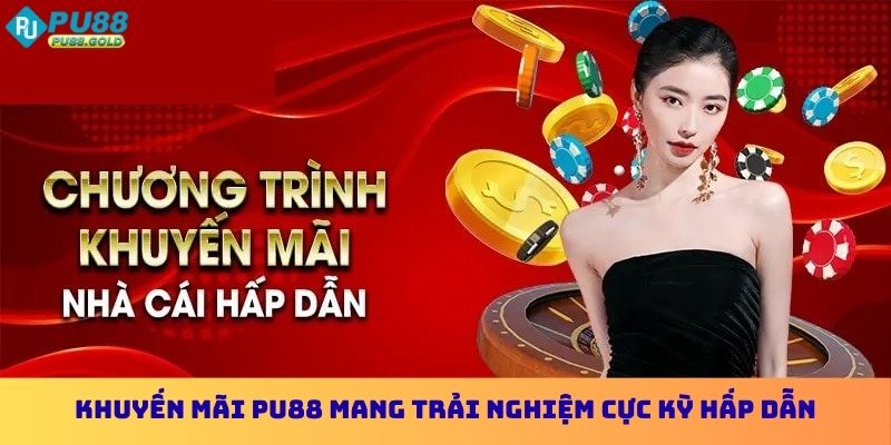 Khuyến Mãi PU88 - Cơ Hội Vàng Tăng Thắng Lớn