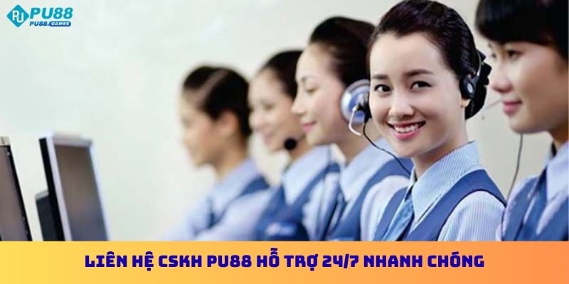Liên Hệ CSKH PU88 - Hỗ Trợ Nhanh Chóng