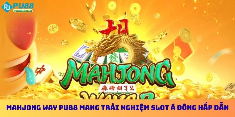 Nổ Hũ Mahjong Way PU88 - Bí Quyết Quay Thưởng Lớn