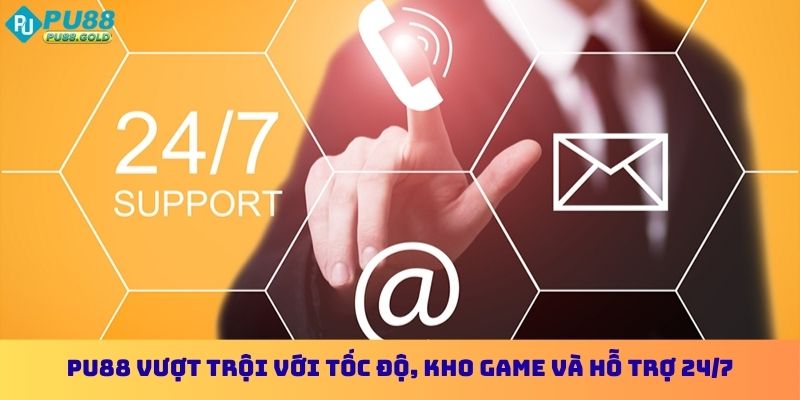 PU88 vượt trội với tốc độ, kho game và hỗ trợ 24/7