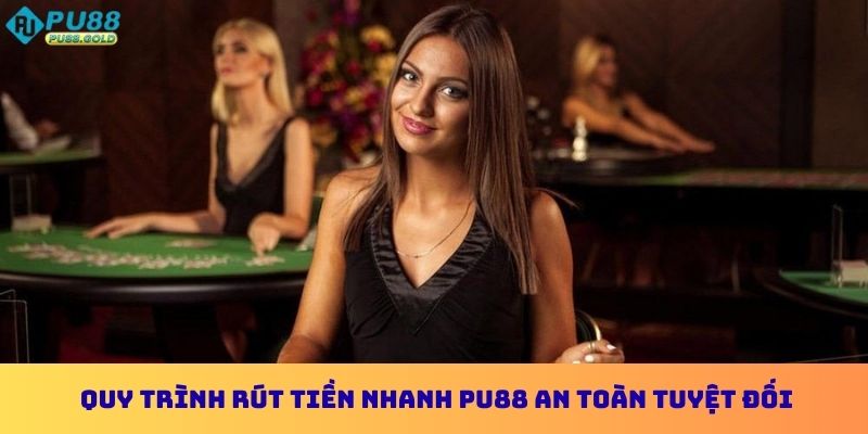 Rút Tiền PU88 - Quy Trình Nhanh Chóng An Toàn